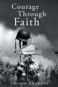 Title: Courage Through Faith, Author: Shiloh Yazdani