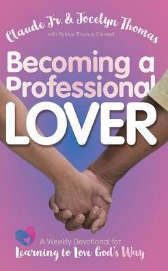 Becoming A Professional Lover: A Weekly Devotional for Learning to Love God's Way