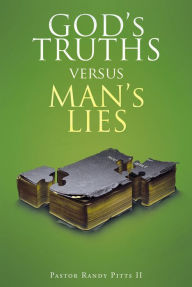 Title: GOD'S TRUTHS vs. MAN'S LIES, Author: Pastor Randy Pitts II