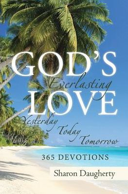 God's Everlasting Love: Yesterday, Today, Tomorrow 365 Devotions