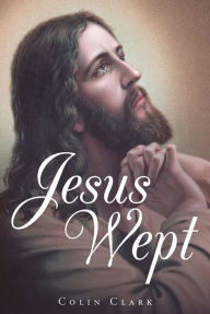 Title: Jesus Wept, Author: Colin Clark