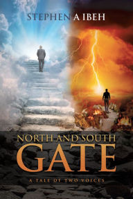 Title: North and South Gate: A Tale of Two Voices, Author: Stephen A Ibeh