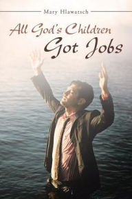 Title: All God's Children Got Jobs, Author: Mary Hlawatsch