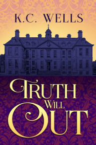 Title: Truth Will Out, Author: K.C. Wells