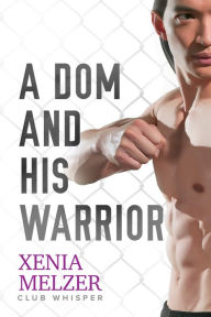 Title: A Dom and His Warrior, Author: Xenia Melzer