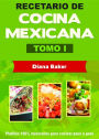 Recetario de Cocina Mexicana Tomo I: La cocina mexicana hecha fácil