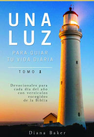 Title: Una Luz Para Guiar Tu Vida - Tomo 1: Devocionales para cada día del año con versículos escogidos de la Biblia, Author: Samuel Bagster