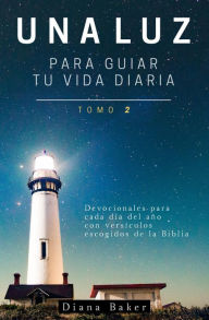 Title: Una Luz Para Guiar Tu Vida - Tomo 2: Devocionales para cada día del año con versículos escogidos de la Biblia, Author: Samuel Bagster