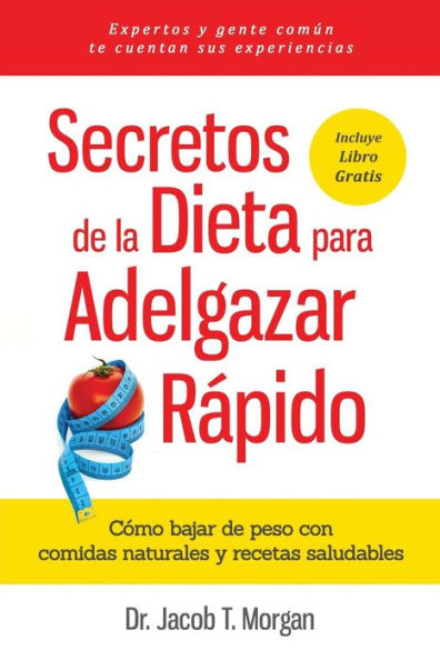 Secretos de la Dieta para Adelgazar R�pido: C�mo bajar de peso con comidas naturales y recetas saludables