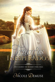Title: Triunfos Inesperados: Un cambio de rumbo para Ana, Author: Nicole Demuse