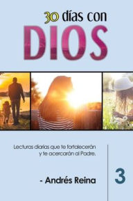 Title: 30 Días con Dios (Volumen 3): Lecturas diarias que te fortalecerán y te acercarán al Padre, Author: Andrïs Reina