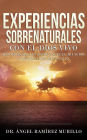 Experiencias Sobrenaturales con el Dios Vivo: Historias Reales sobre Ángeles, Milagros y Encuentros Celestiales: Historias reales sobre ángeles, milagros y encuentros celestiales