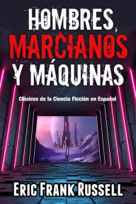 Title: Hombres, Marcianos y Máquinas, Author: Eric Frank Russell