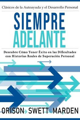 Siempre Adelante: Descubre CÃ¯Â¿Â½mo Tener Ã¯Â¿Â½xito en las Dificultades con Historias Reales de SuperaciÃ¯Â¿Â½n Personal