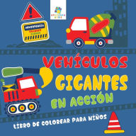 Title: Vehï¿½culos Gigantes En Acciï¿½n: Libro de Colorear para Niï¿½os, Author: Educando Kids