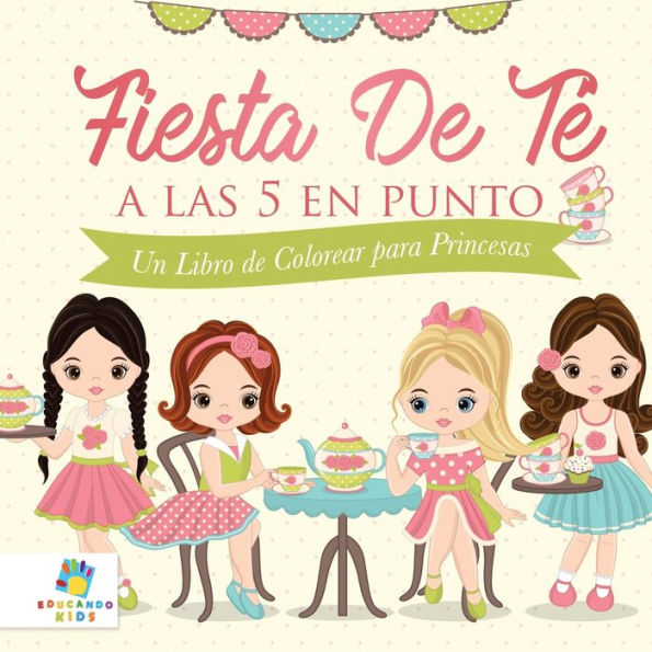 Fiesta de Tï¿½ a las 5 en Punto: Un Libro de Colorear para Princesas