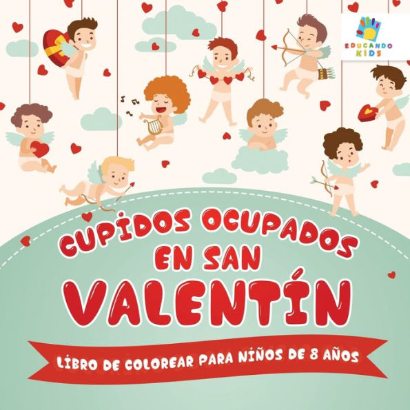 Cupidos Ocupados en San Valentï¿½n: Libro de Colorear para Niï¿½os de 8 Aï¿½os