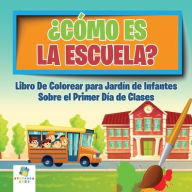 Title: ï¿½Cï¿½mo es la Escuela?: Libro Para Colorear sobre el Primer Dï¿½a de Clases para Jardï¿½n de Infantes, Author: Educando Kids