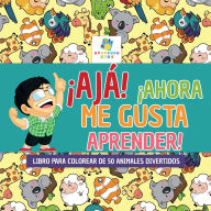 Title: ï¿½Ajï¿½! ï¿½Ahora Me Gusta Aprender!: Libro para Colorear de 50 Animales Divertidos, Author: Educando Kids