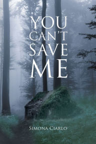 Title: You Can't Save Me, Author: Simona Ciarlo