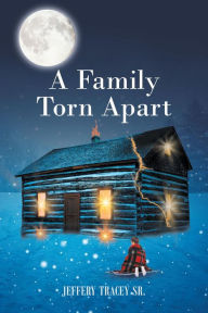 Title: A Family Torn Apart, Author: Jeffery Tracey Sr.