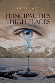 Title: Principalities in High Places, Author: Anita Yolanda Lacy