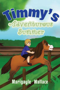 Title: Timmy's Adventurous Summer, Author: Marigayle Wallace