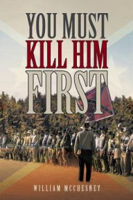 Title: You Must Kill Him First, Author: William McChesney