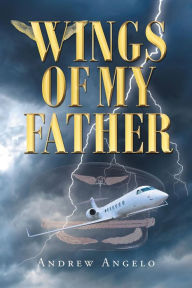 Title: Wings of My Father, Author: Andrew Angelo