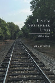 Title: Living Suspended Lives (A Dark Journey), Author: Kirk Stewart