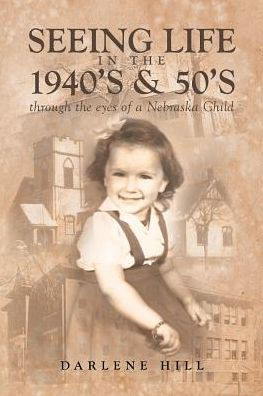 Seeing Life in the 1940's & 50's through the eyes of a Nebraska Child