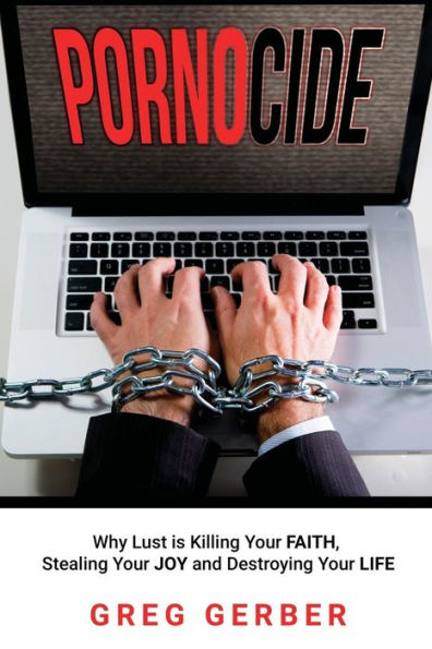 Pornocide: Why Lust is Killing Your Faith, Stealing Joy and Destroying Life
