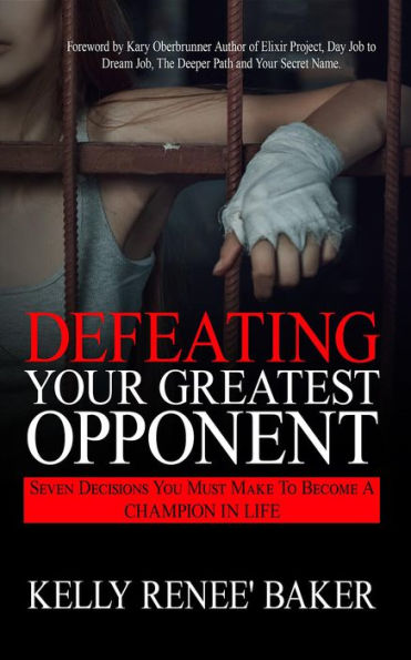 Defeating Your Greatest Opponent: Seven Decisions You Must Make to Become a Champion in Life
