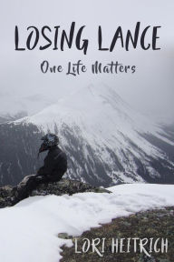 Title: Losing Lance: One Life Matters, Author: Danny Torrence