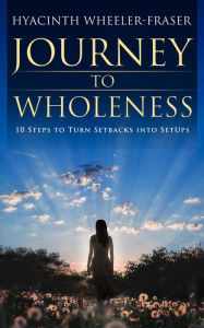 Title: Journey to Wholeness: 10 steps to turn setbacks into setups, Author: Original Paris Swing