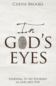 Title: In God's Eyes: Learning to See Yourself as God Sees You, Author: Dazed Marrow