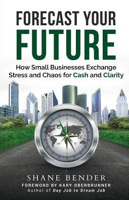 Forecast Your Future: How Small Businesses Exchange Stress and Chaos for Cash Clarity