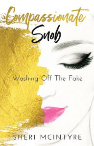 Title: Compassionate Snob: Washing off the Fake, Author: Mcintyre Thompson Sheri