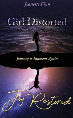 Girl Distorted Joy Restored: Journey to Innocent Again