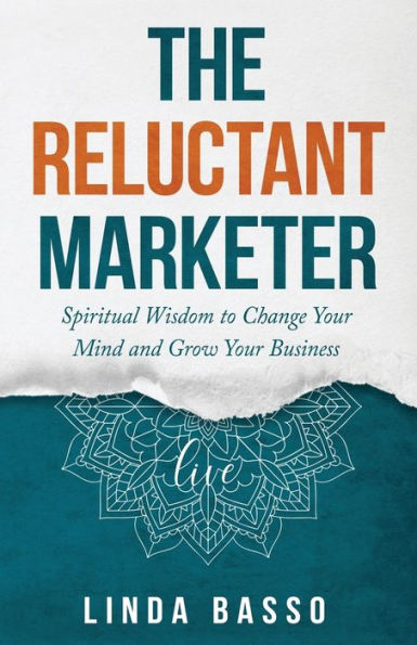 The Reluctant Marketer (Book 1: Live): Spiritual Tools to Change Your Mind and Grow Business