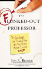 The Flunked-Out Professor: Six Steps to Turn Your Big Failure Into Bigger Success