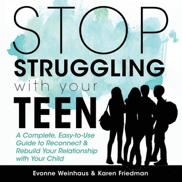 Stop Struggling with Your Teen: A Complete, Easy-To-Use Guide to Reconnect & Rebuild Relationship Child