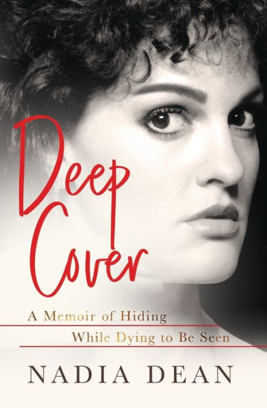 Deep Cover: A Memoir of Hiding While Dying to Be Seen