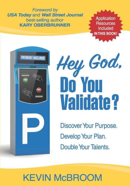 Hey God, Do You Validate?: Discover Your Purpose. Develop Your Plan. Double Your Talents.