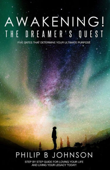 Awakening! The Dreamer's Quest: Five Gates That Will Determine Your Ultimate Purpose
