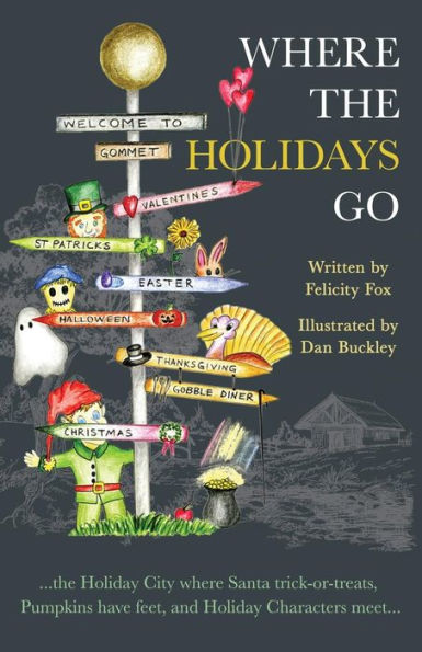 Where the Holidays Go: ...the Holiday City where Santa trick-or-treats, Pumpkins have feet, and Holiday Characters meet...