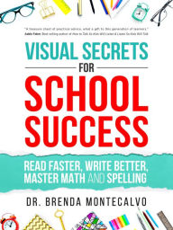 Title: Visual Secrets for School Success: Read Faster, Write Better, Master Math and Spelling, Author: Brenda Montecalvo