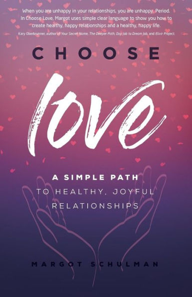 Choose Love: A Simple Path to Healthy, Joyful Relationships