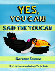 Title: Yes, You Can! Said the Toucan, Author: Mariana Suarez