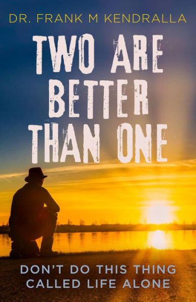 Two are better than one: Don't do this thing called life alone!
